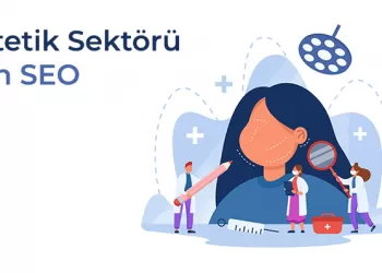 Estetik Sektörü İçin SEO – Estetik Merkezleri İçin SEO Çalışmalarında 7 Önemli Yöntem