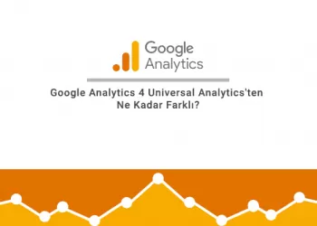 Google Analytics 4 Universal Analytics'ten Ne Kadar Farklı?