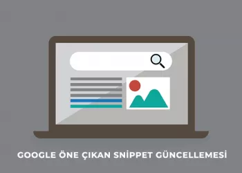 Google Öne Çıkan Snippet Güncellemesi Geliyor!
