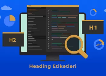 Heading Etiketleri SEO Makaleleri İçin Neden Önemli?