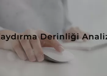 Kaydırma Derinliği Analizi - Trafik Kalitenizi Ölçmek İstemez Misiniz?