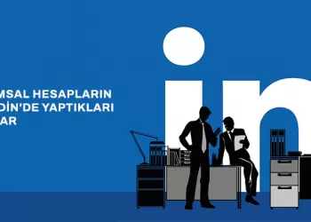 Kurumsal Hesapların Linkedin'de Yaptıkları Hatalar Nelerdir?