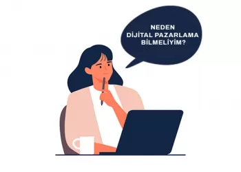 Neden Dijital Pazarlama Bilmelisiniz?
