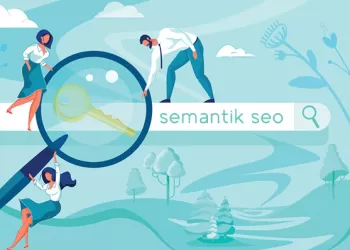 Semantik SEO Nedir, Nasıl Yapılır? – Yeni Nesil SEO’yu Kaçırmayın!