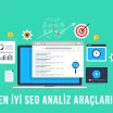 En İyi SEO Analiz Araçları – SEO Performansınızı Analiz Edin, Raporlar Hazırlayın!