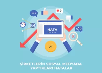 Şirketlerin Sosyal Medyada Yaptıkları Hatalar Neler?