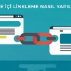 Site İçi Linkleme Nasıl Yapılır?