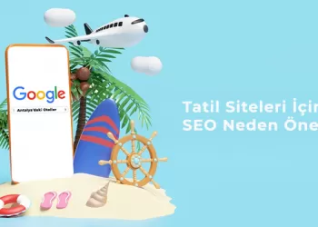 Tatil Siteleri İçin SEO Neden Önemli? – Rakiplerinizi Geçin!