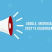 Google, Universal Analytics’i 2023’te Kaldıracağını Duyurdu!