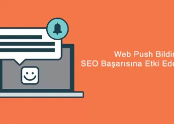 Web Push Bildirimleri SEO Başarısına Etki Eder Mi?
