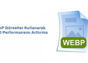 WebP Görseller Kullanarak SEO Performansınızı İyileştirmeniz Mümkün!