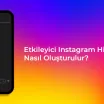 Etkileyici Instagram Hikayeleri Nasıl Oluşturulur?