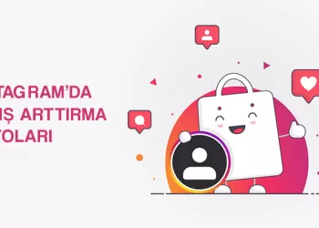 Instagram’da Satış Arttırma Tüyoları