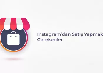 Instagram’dan Satış Yapmak İçin Gerekenler