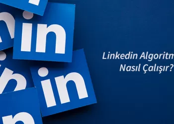 LinkedIn Algoritması Nasıl Çalışır?