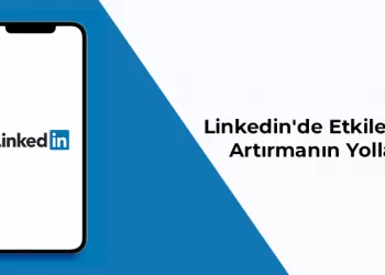 LinkedIn'de Etkileşimi Artırmanın Yolları