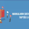 Markaların Sosyal Medyada Yaptığı 5 Hata!