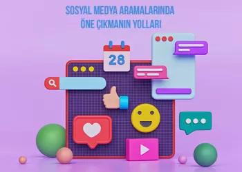 Sosyal Medya Aramalarında Öne Çıkmanın Yolları