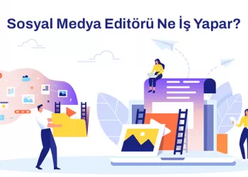 Sosyal Medya Editörü Ne İş Yapar?