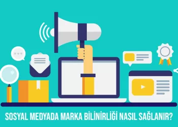 Sosyal Medyada Marka Bilinirliği Nasıl Sağlanır?
