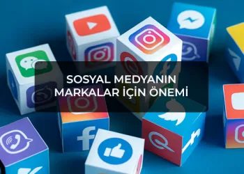 Sosyal Medyanın Markalar İçin Önemi Nedir?