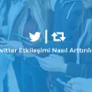 Twitter Etkileşimi Nasıl Arttırılır?