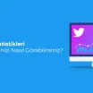 Twitter İstatistikleri – İstatistiklerinizi Nasıl Görebilirsiniz?