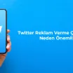 Twitter Reklam Verme Çalışmaları Neden Önemli?
