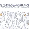 Viral Pazarlama Nasıl Yapılır? - Viral Pazarlamanın İlkeleri
